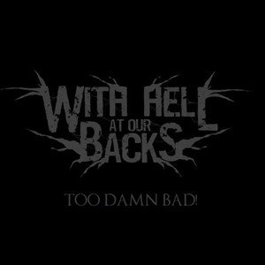 Too Damn Bad!