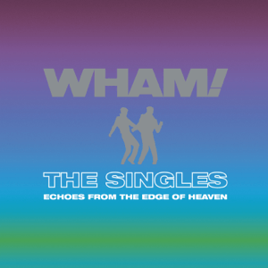 Wham! - The Singles Echoes From The Edge Of Heaven - Zortam Music