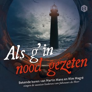 Als g' in nood gezeten (Bekende koren van martin mans en wim magré zingen de mooiste liederen van johannes de heer)