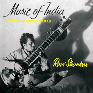 Music of India: Three Classical Rāgas by Ravi Shankar