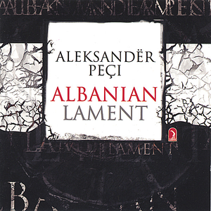 Albanian Lament by Aleksandër Peçi