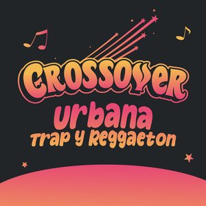 CROSSOVER Urbana, Trap y Reggaeton