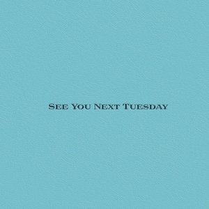 See You Next Tuesday