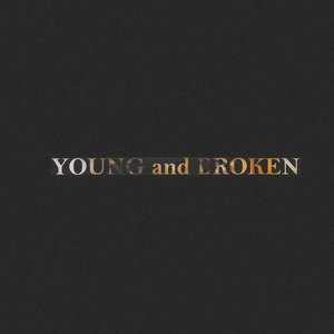 YOUNG and BROKEN