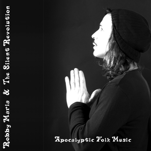 Robby Maria & The Silent Revolution - Apocalyptic Folk Music by Robby Maria