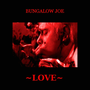~LOVE~ by Bungalow Joe