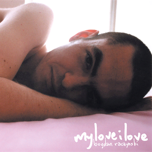 Myloveilove by Bogdan Raczynski