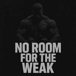 No Room for the Weak