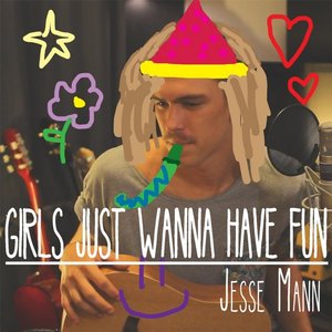 Jesse Mann – Girls Just Wanna Have Fun