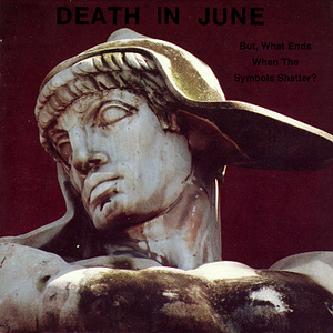 But, What Ends When the Symbols Shatter? by Death in June