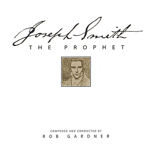 Rob Gardner - Joseph Smith The Prophet - Zortam Music