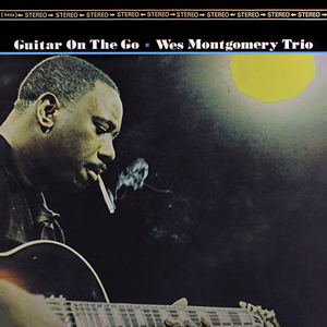 Guitar On The Go by Wes Montgomery Trio