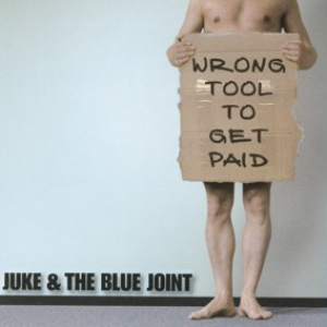 Wrong Tool To Get Paid by Juke and The Blue Joint