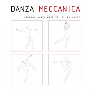 Danza Meccanica Italian Synth Wave 1981-1987 Vol. 2