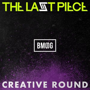 "THE LAST PIECE" Creative Round