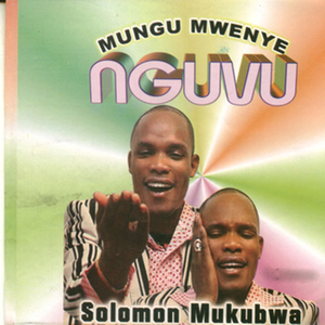 Mungu Mwenye Nguvu by Solomon Mukubwa