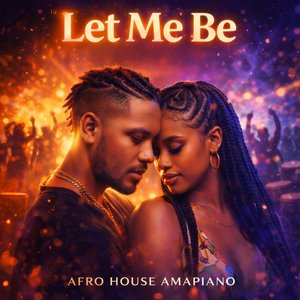 LET ME BE (Afro House & Amapiano)