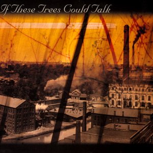 If These Trees Could Talk