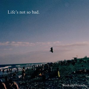 Life's not so bad.