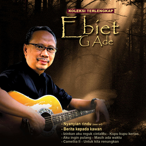 Ebiet G. Ade - Kalian Dengarkah Keluhanku Lyrics - Zortam Music