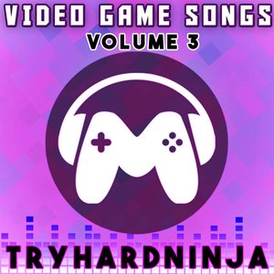 Tryhardninja - Video Game Songs, Vol. 3 - Zortam Music