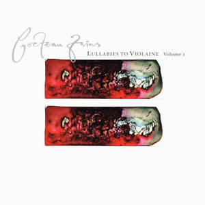 Lullabies To Violaine - Volume 2 by Cocteau Twins