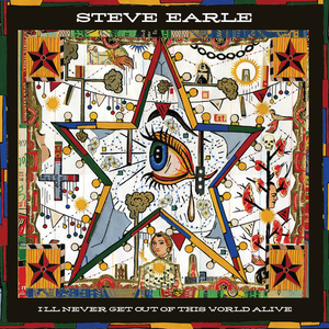 I'll Never Get Out Of This World Alive by Steve Earle