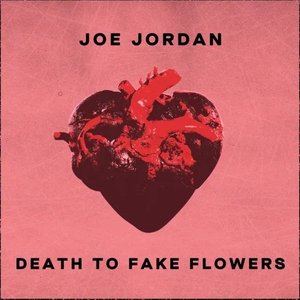 Joe Jordan - Death To Fake Flowers - Zortam Music