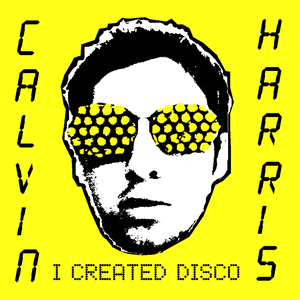 I Created Disco by Calvin Harris