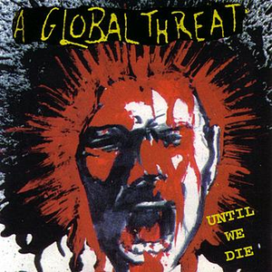 Until We Die by A Global Threat