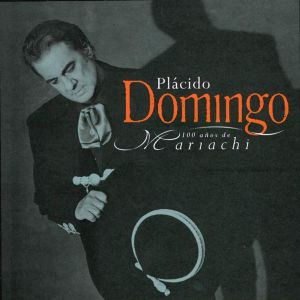 Plácido Domingo - 100 Años de Mariachi by Plácido Domingo