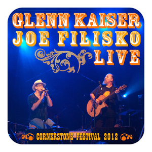 Live Cornerstone 2012 by Glenn Kaiser & Joe Filisko