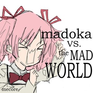 madoka vs the MAD WORLD
