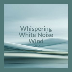 Whispering White Noise Wind