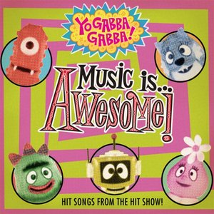 Yo Gabba Gabba! Music Is Awesome