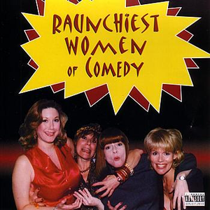 Raunchiest Women in Comedy by Felicia Michaels
