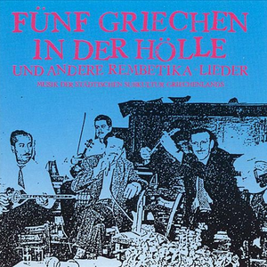 Fünf Griechen in der Hölle und Andere Rembetika Lieder by Various Artists