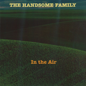 In the Air by The Handsome Family