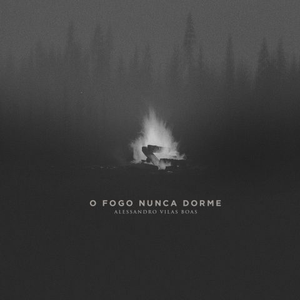 O Fogo Nunca Dorme by Alessandro Vilas Boas