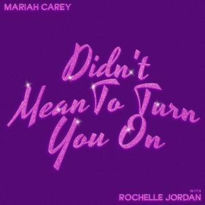 Didn't Mean To Turn You On (with Rochelle Jordan) by Mariah Carey
