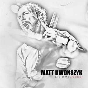Matt Dwonszyk Live at the Side Door