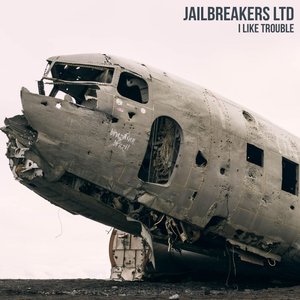 Jailbreakers Ltd - I Like Trouble - Zortam Music