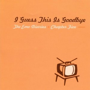 The Emo Diaries, Chapter 5 - I Guess This Is Goodbye