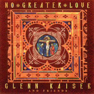 No Greater Love by Glenn Kaiser and Friends