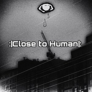 Avatar for :|Close to Human|: