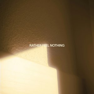 Rather Feel Nothing