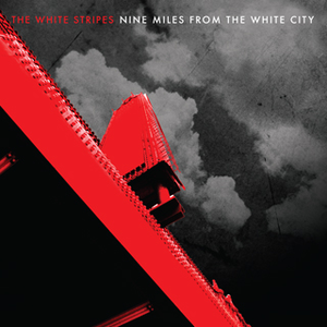Nine Miles From The White City by The White Stripes