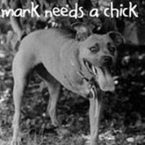 Mark Needs a Chick