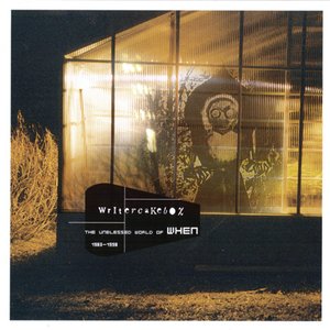 WriterCakeBox - The Unblessed World Of When (1983 - 1998)