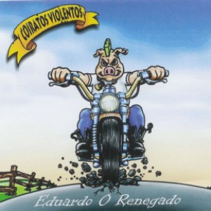 Eduardo O Renegado by Coiratos Violentos